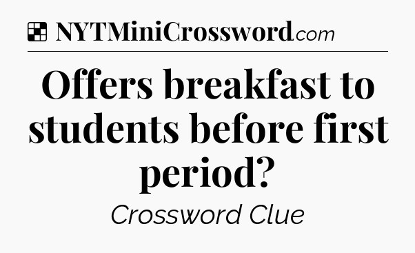 Solution: Offers breakfast to students before first period - NYT Crossword