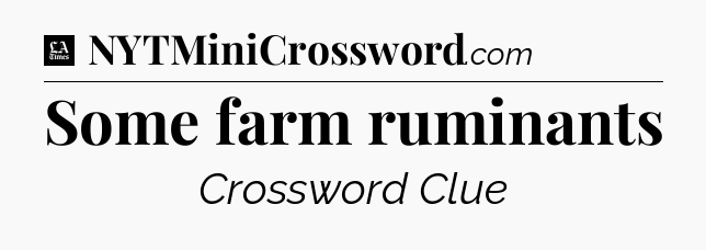 Some farm ruminants - LA Times Crossword