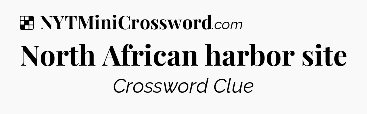 Solution: North African harbor site - NYT Crossword