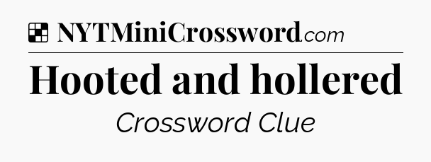 Solution: Hooted and hollered - NYT Crossword