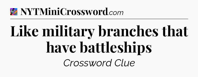 Like military branches that have battleships Crossword Clue