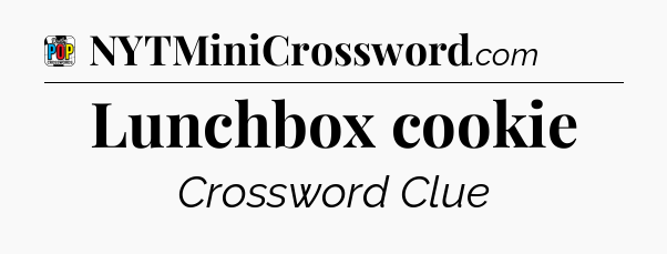 Lunchbox cookie Crossword Clue