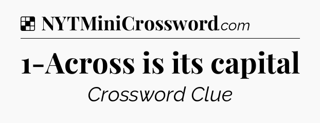 Solution: 1-Across is its capital - NYT Crossword