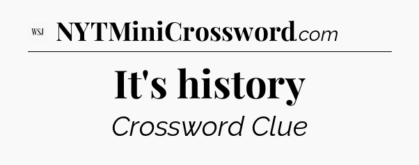 It's history - WSJ Crossword
