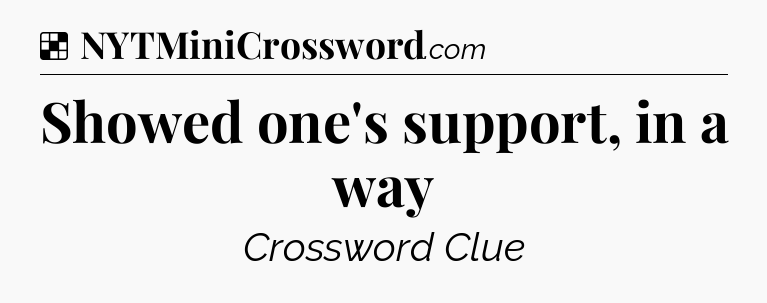 Solution: Showed one's support, in a way - NYT Crossword