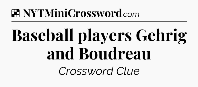 Solution: Baseball players Gehrig and Boudreau - NYT Crossword