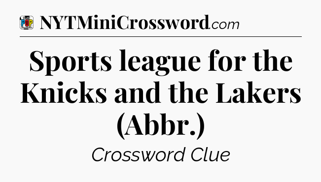 Sports league for the Knicks and the Lakers (Abbr.) Crossword Clue