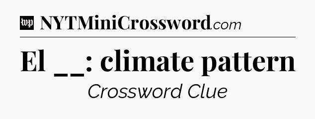 El __: climate pattern Crossword Clue