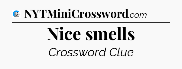 Nice smells Crossword Clue