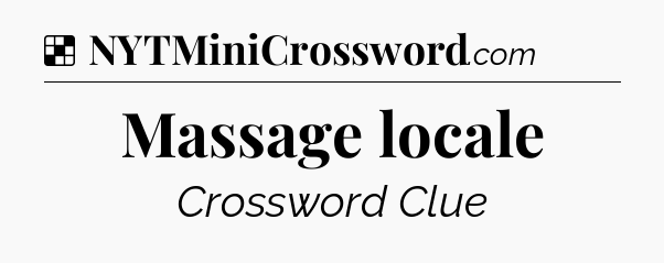 Solution: Massage locale - NYT Crossword