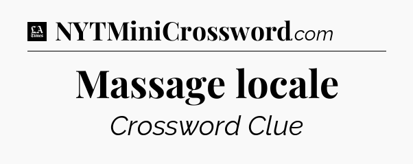 Massage locale - LA Times Crossword