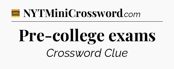 Pre-college exams - Eugene Sheffer Crossword