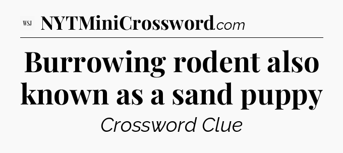 Burrowing rodent also known as a sand puppy - WSJ Crossword