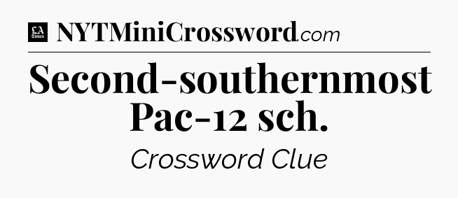 Second-southernmost Pac-12 sch - LA Times Crossword