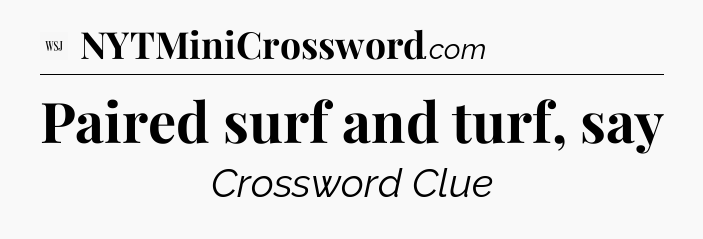 Paired surf and turf, say - WSJ Crossword