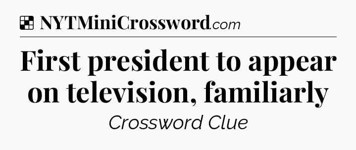 Solution: First president to appear on television, familiarly - NYT Crossword