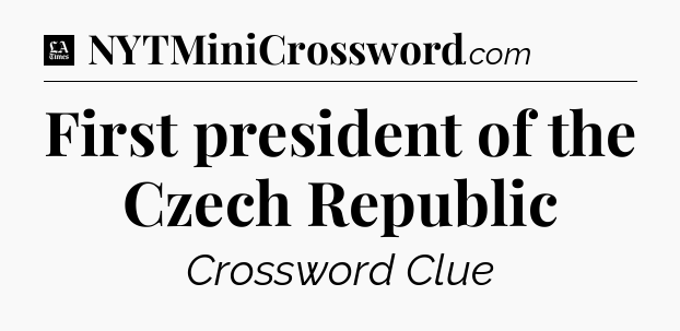 First president of the Czech Republic - LA Times Crossword