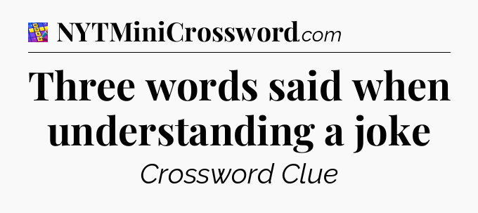 Three words said when understanding a joke Codycross