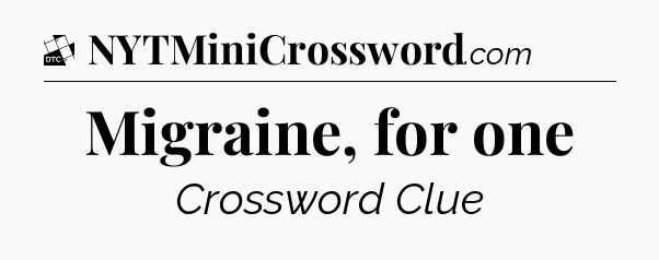 Migraine, for one - Daily Themed Classic Crossword