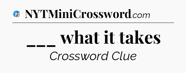 ___ what it takes Crossword Clue