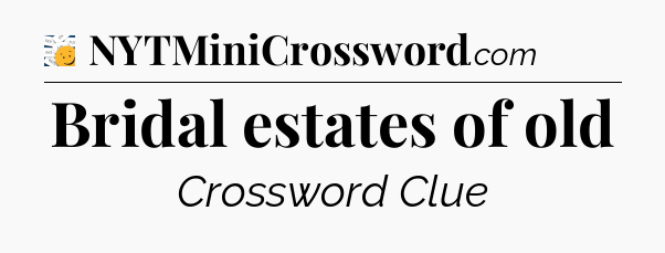 Bridal estates of old - 7 Little Words