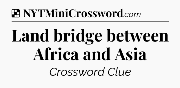 Solution: Land bridge between Africa and Asia - NYT Crossword