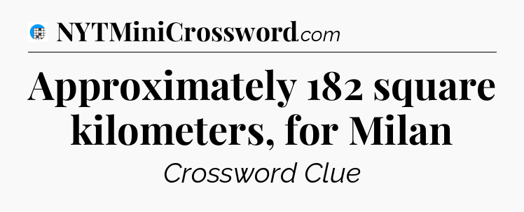 Approximately 182 square kilometers, for Milan Crossword Clue