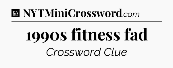 1990s fitness fad - LA Times Crossword