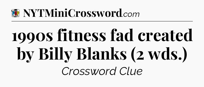1990s fitness fad created by Billy Blanks (2 wds.) Crossword Clue