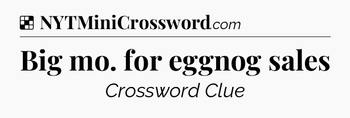 Solution: Big mo. for eggnog sales - NYT Crossword