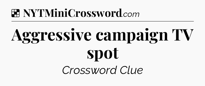 Solution: Aggressive campaign TV spot - NYT Crossword