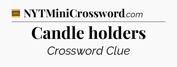 Candle holders - Eugene Sheffer Crossword