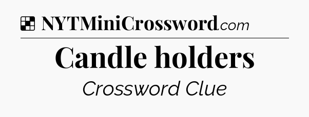Solution: Candle holders - NYT Crossword