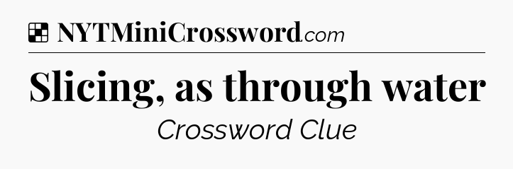 Solution: Slicing, as through water - NYT Crossword
