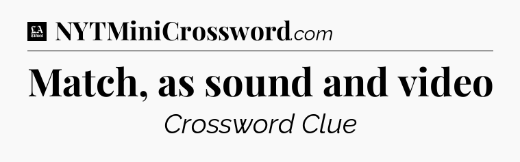 Match, as sound and video - LA Times Crossword