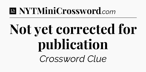 Not yet corrected for publication - LA Times Crossword
