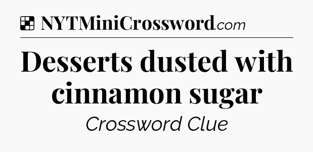Solution: Desserts dusted with cinnamon sugar - NYT Crossword