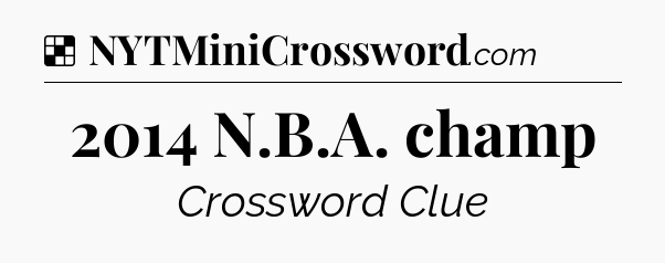 Solution: 2014 N.B.A. champ - NYT Crossword