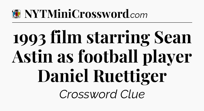 1993 film starring Sean Astin as football player Daniel Ruettiger Crossword Clue
