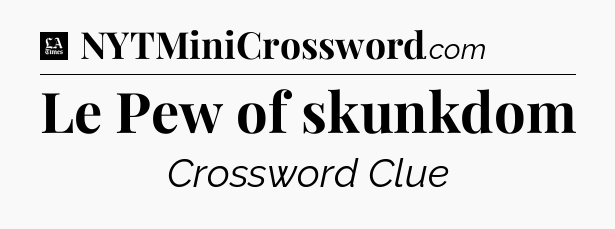 Le Pew of skunkdom - LA Times Crossword