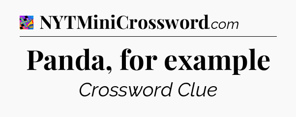 Panda, for example Crossword Clue