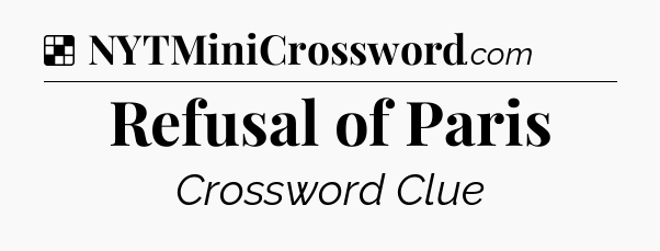 Solution: Refusal of Paris - NYT Crossword