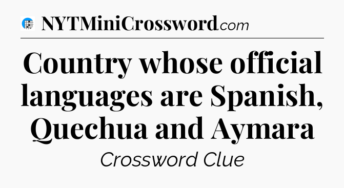 Country whose official languages are Spanish, Quechua and Aymara Crossword Clue