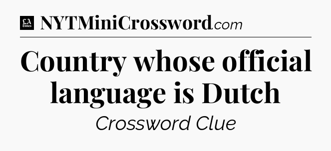 Country whose official language is Dutch - LA Times Crossword