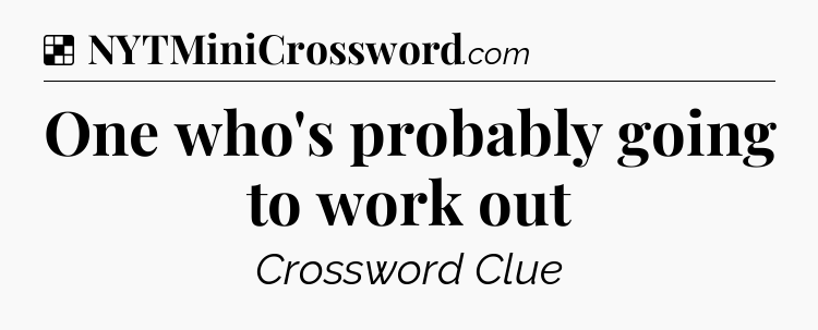 Solution: One who's probably going to work out - NYT Crossword