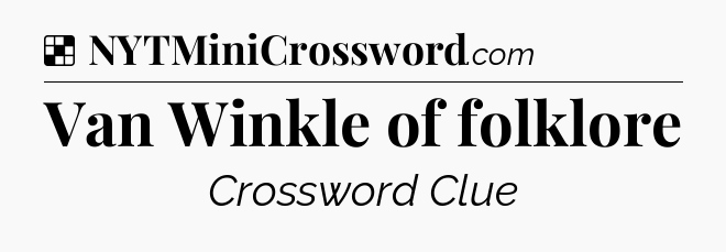Solution: Van Winkle of folklore - NYT Crossword