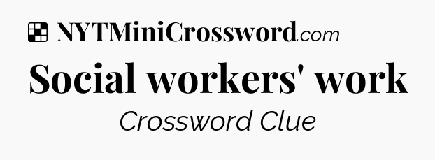 Solution: Social workers' work - NYT Crossword