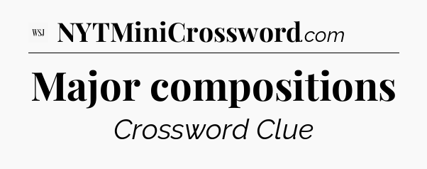 Major compositions - WSJ Crossword