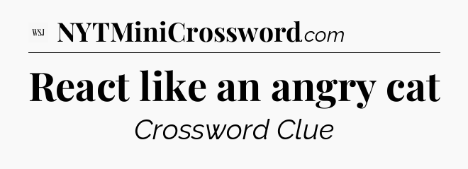 React like an angry cat - WSJ Crossword