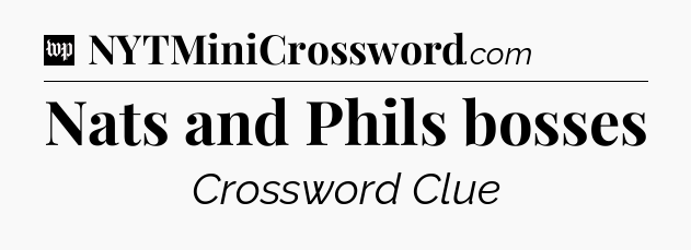 Nats and Phils bosses Crossword Clue